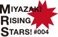 MIYAZAKI RISING STARS! #004